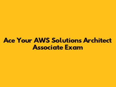 Ace Your AWS Solutions Architect Associate Exam