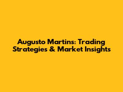 Augusto Martins: Trading Strategies & Market Insights