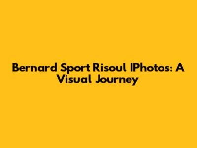 Bernard Sport Risoul IPhotos: A Visual Journey