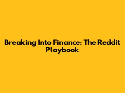 Breaking Into Finance: The Reddit Playbook