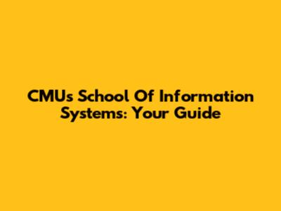 CMU's School Of Information Systems: Your Guide