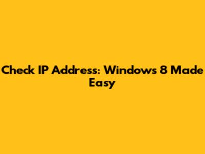 Check IP Address: Windows 8 Made Easy