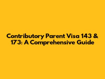 Contributory Parent Visa 143 & 173: A Comprehensive Guide