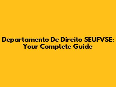 Departamento De Direito SEUFVSE: Your Complete Guide