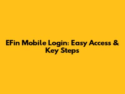 EFin Mobile Login: Easy Access & Key Steps