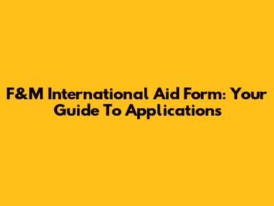 F&M International Aid Form: Your Guide To Applications