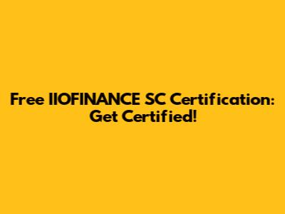 Free IIOFINANCE SC Certification: Get Certified!