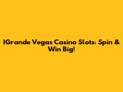 IGrande Vegas Casino Slots: Spin & Win Big!