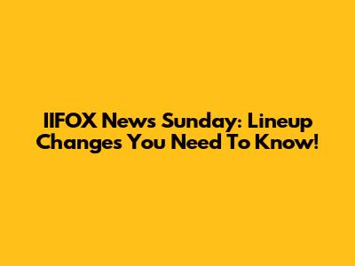 IIFOX News Sunday: Lineup Changes You Need To Know!