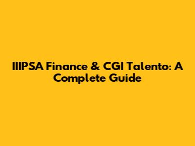 IIIPSA Finance & CGI Talento: A Complete Guide