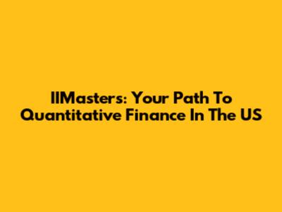 IIMasters: Your Path To Quantitative Finance In The US