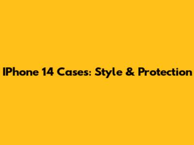 IPhone 14 Cases: Style & Protection