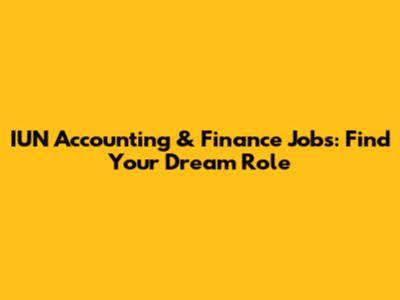 IUN Accounting & Finance Jobs: Find Your Dream Role