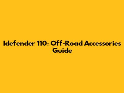 Idefender 110: Off-Road Accessories Guide