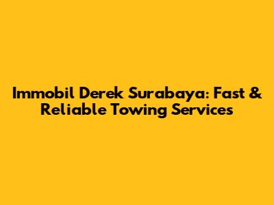 Immobil Derek Surabaya: Fast & Reliable Towing Services