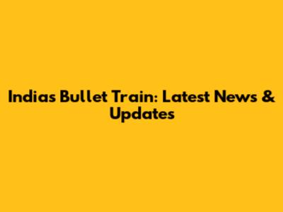 India's Bullet Train: Latest News & Updates
