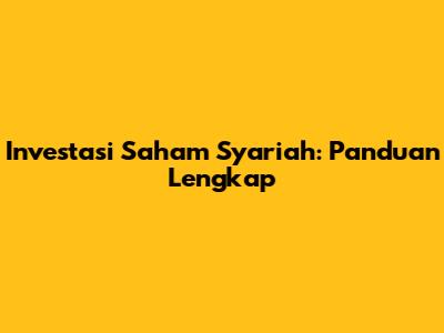 Investasi Saham Syariah: Panduan Lengkap