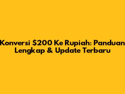 Konversi $200 Ke Rupiah: Panduan Lengkap & Update Terbaru