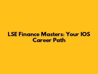 LSE Finance Masters: Your IOS Career Path