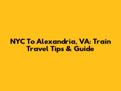 NYC To Alexandria, VA: Train Travel Tips & Guide