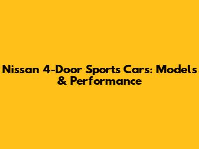 Nissan 4-Door Sports Cars: Models & Performance
