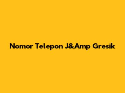 Nomor Telepon J&Amp Gresik