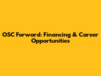 OSC Forward: Financing & Career Opportunities