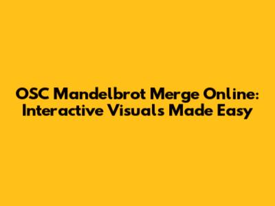 OSC Mandelbrot Merge Online: Interactive Visuals Made Easy