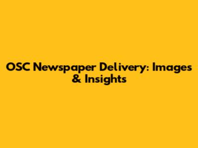 OSC Newspaper Delivery: Images & Insights