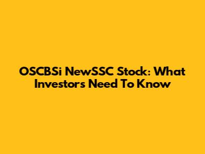 OSCBSi NewSSC Stock: What Investors Need To Know