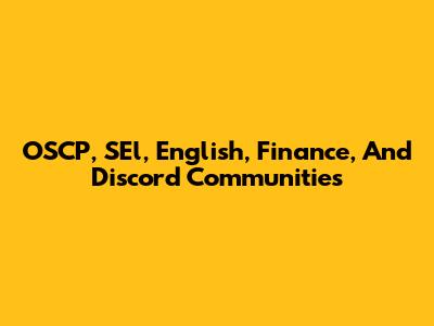 OSCP, SEl, English, Finance, And Discord Communities