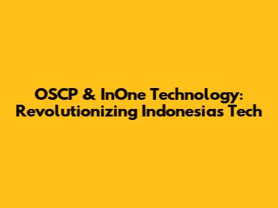 OSCP & InOne Technology: Revolutionizing Indonesia's Tech
