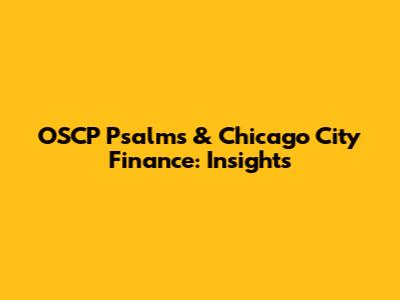 OSCP Psalms & Chicago City Finance: Insights