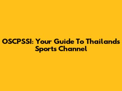OSCPSSI: Your Guide To Thailand's Sports Channel