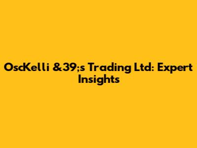 OscKelli &39;s Trading Ltd: Expert Insights