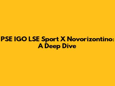 PSE IGO LSE Sport X Novorizontino: A Deep Dive