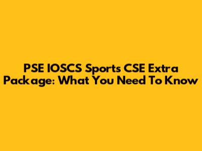 PSE IOSCS Sports CSE Extra Package: What You Need To Know