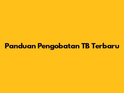 Panduan Pengobatan TB Terbaru
