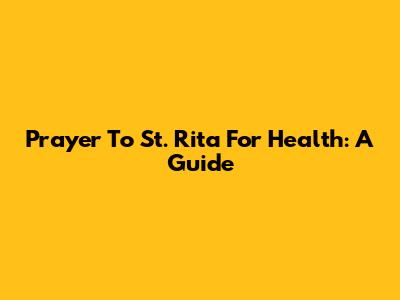 Prayer To St. Rita For Health: A Guide