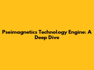 Pseimagnetics Technology Engine: A Deep Dive
