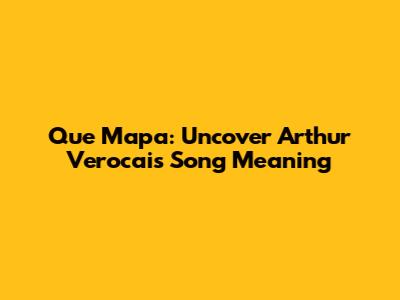 Que Mapa: Uncover Arthur Verocai's Song Meaning