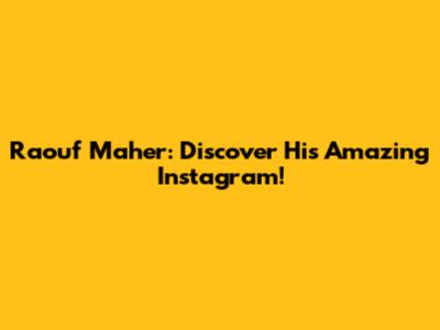 Raouf Maher: Discover His Amazing Instagram!