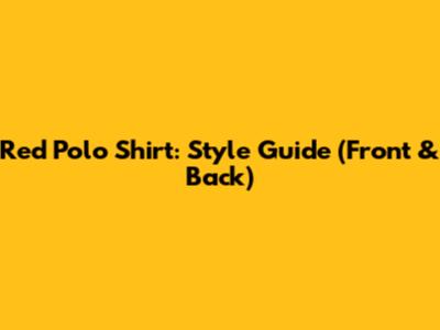 Red Polo Shirt: Style Guide (Front & Back)
