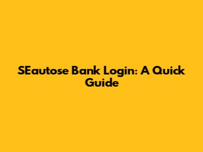 SEautose Bank Login: A Quick Guide