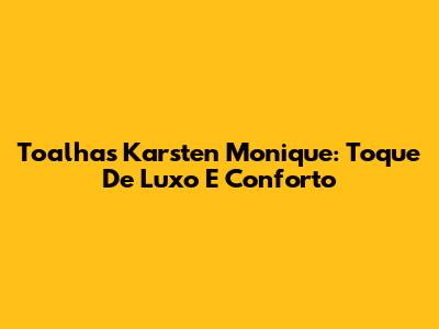 Toalhas Karsten Monique: Toque De Luxo E Conforto