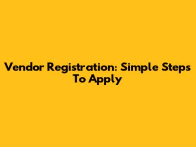 Vendor Registration: Simple Steps To Apply